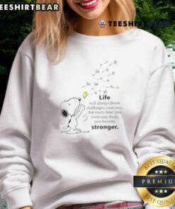 Cute Snoopy sweatshirt featuring the phrase 'Life Will Always Throw Challenges Your Way, You Become Stronger.'