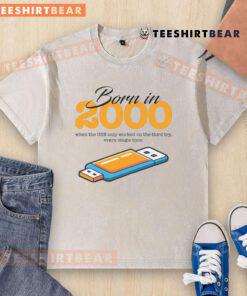 Funny 'Born in 2000' T-shirt depicting USB frustrations, highlighting nostalgia for tech struggles in the early 2000s.