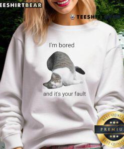 Funny cat graphic sweatshirt saying 'I'm bored and it's your fault' with a playful feline design, perfect for cat lovers.
