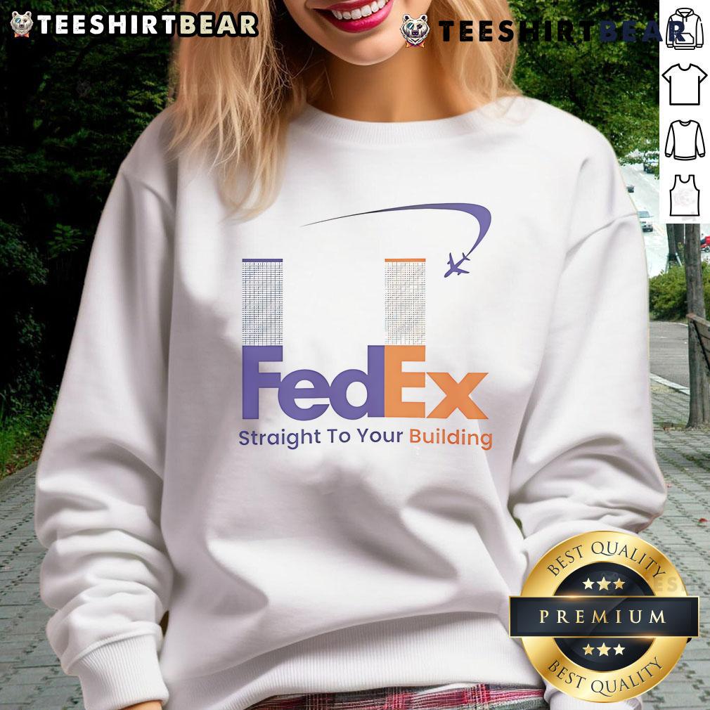 Funny FedEx Straight to Your Building 911 meme sweatshirt featuring a humorous design for casual wear.