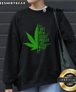 Funny I Bet My Soul Smells Like Weed sweatshirt design featuring playful text on a cozy pullover.