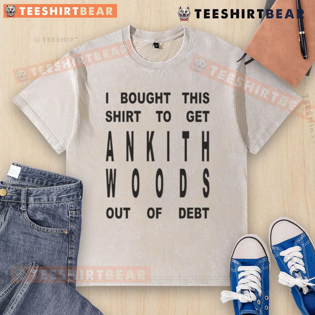 Alt Text: Funny 'I Bought This Shirt To Get Ankith Woods Out Of Debt' washed t-shirt design with humorous text and vibrant colors.