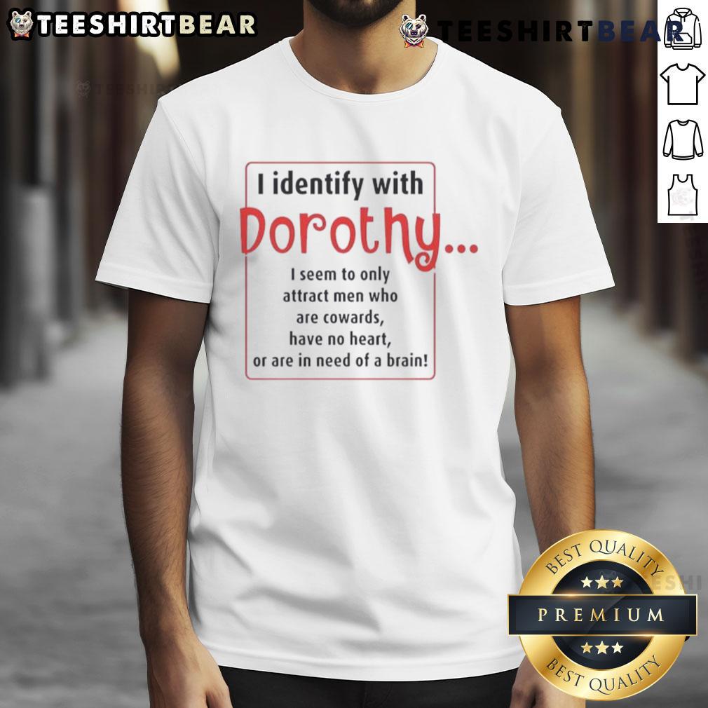 Funny I Identify With Dorothy T-Shirt featuring quirky text about attracting men, perfect for fans of humor and pop culture.