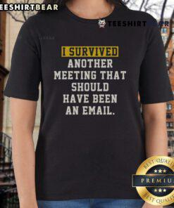 Funny 'I Survived Another Meeting That Should Have Been An Email' ladies tee, perfect for office humor lovers.