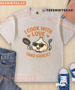 Alt Text: Funny kitchen humor t-shirt featuring I cook with love and garlic design, perfect for cooking enthusiasts.