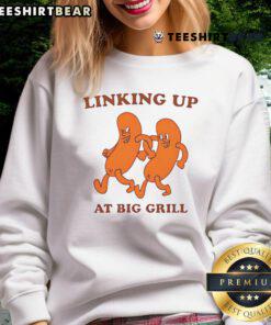 Alt Text: Funny linking up at big grill sweatshirt featuring a humorous design perfect for barbecue lovers and casual wear.