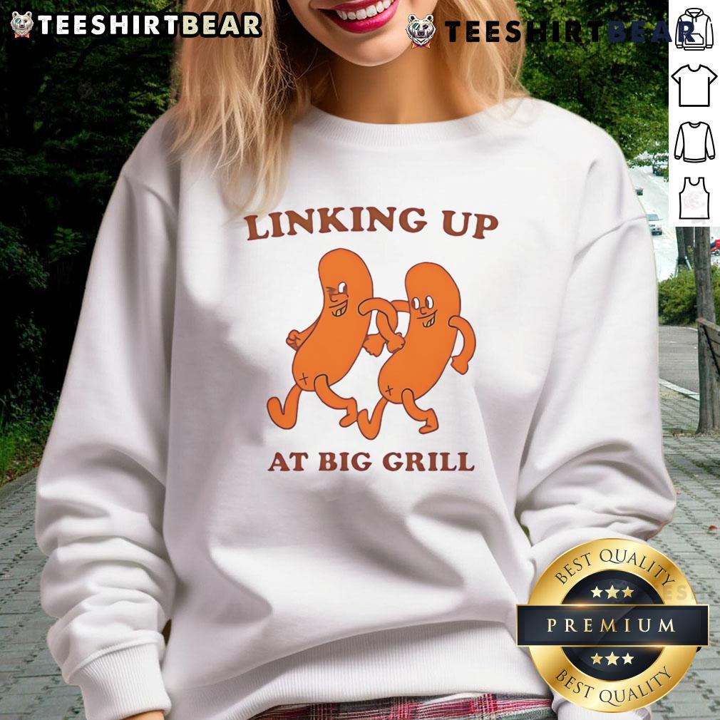 Alt Text: Funny linking up at big grill sweatshirt featuring a humorous design perfect for barbecue lovers and casual wear.
