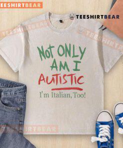 Funny 'Not Only Am I Autistic, I'm Italian Too' washed t-shirt featuring playful text design and vibrant colors.