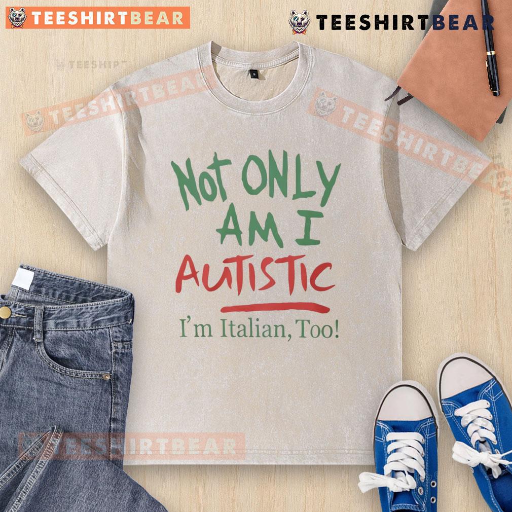 Funny 'Not Only Am I Autistic, I'm Italian Too' washed t-shirt featuring playful text design and vibrant colors.