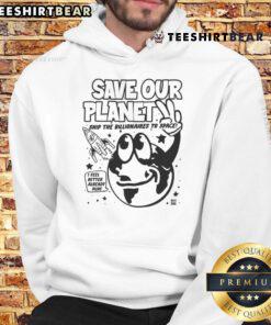 Funny Save Our Planet hoodie featuring a design urging to ship billionaires to space for Earth Day conservation.