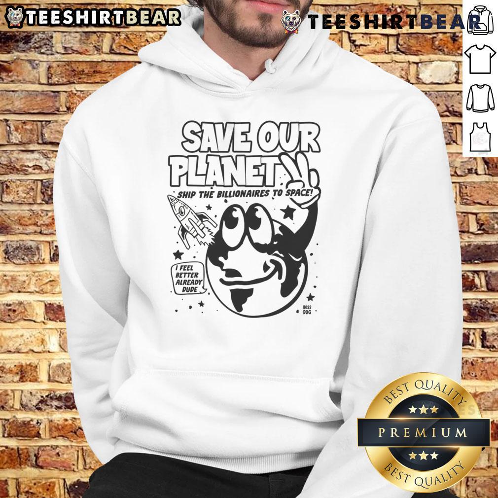 Funny Save Our Planet hoodie featuring a design urging to ship billionaires to space for Earth Day conservation.