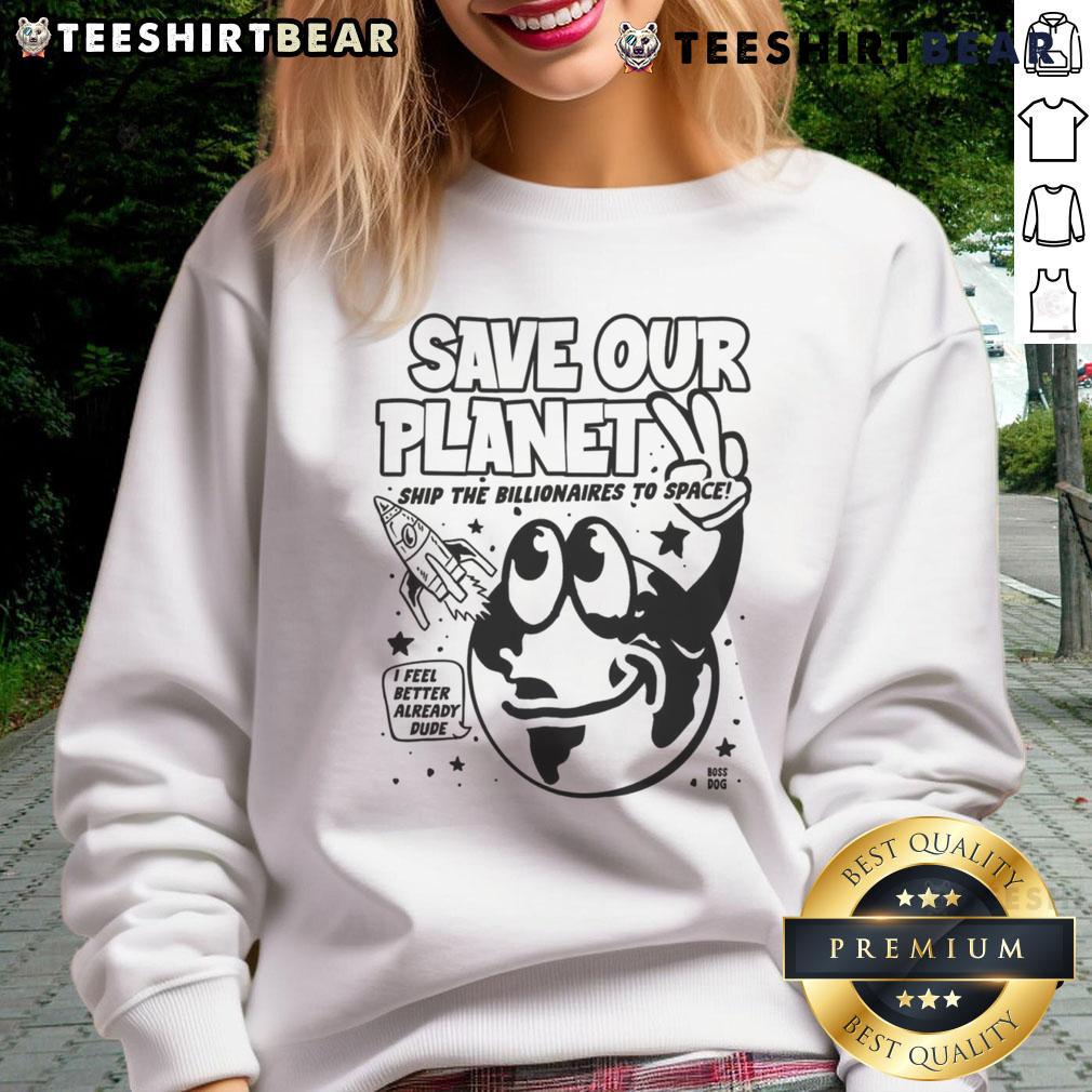 Funny Save Our Planet sweatshirt featuring a space theme and slogan about billionaires on Earth Day.