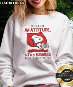 Funny Snoopy sweatshirt with quote: 'Once I get an attitude, it takes me 3 to 5 business days to fix my face.'
