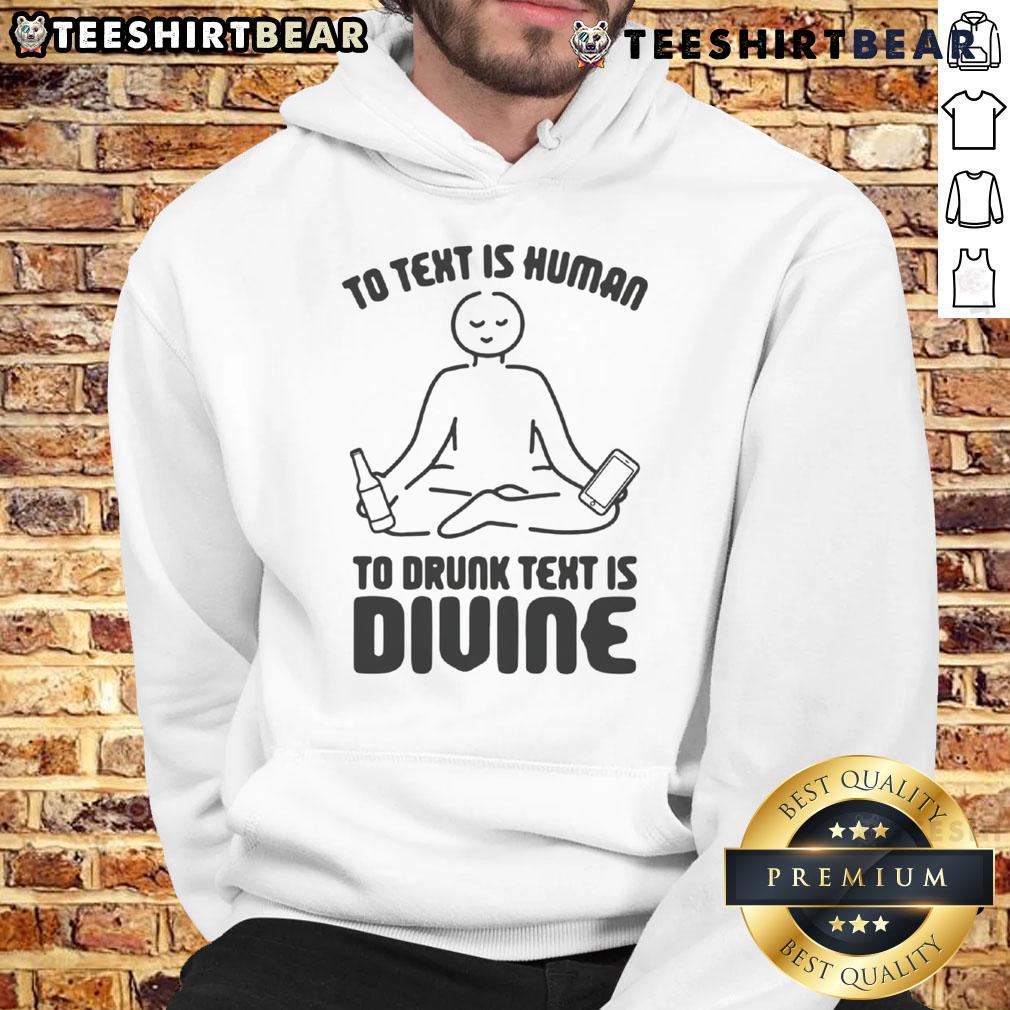 Funny hoodie featuring the phrase 'To text is human, to drunk text is divine' perfect for casual wear and humor lovers.