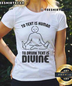Funny 'To Text Is Human, To Drunk Text Is Divine' Ladies Tee showcasing a humorous graphic design for casual wear.