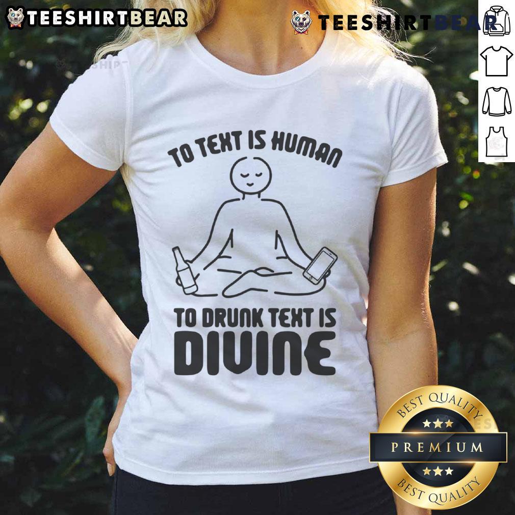 Funny 'To Text Is Human, To Drunk Text Is Divine' Ladies Tee showcasing a humorous graphic design for casual wear.