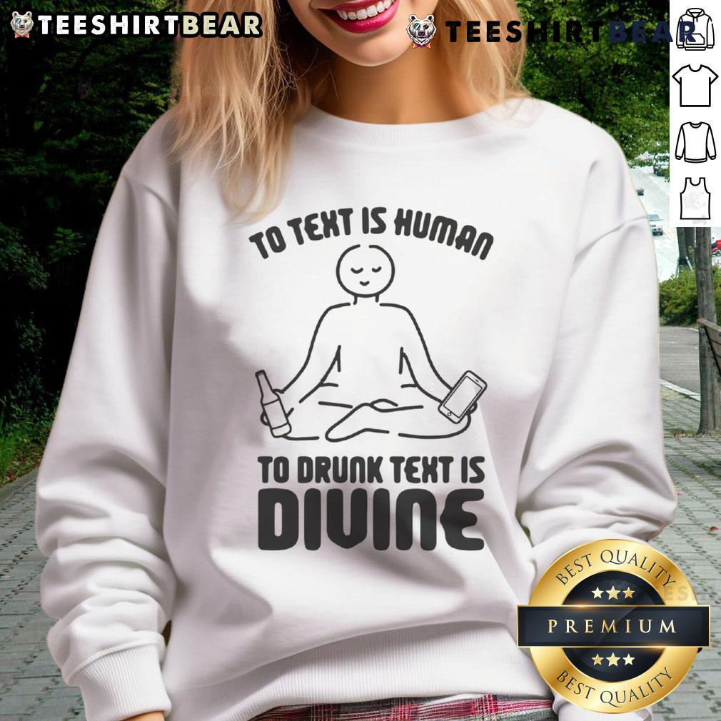 Funny sweatshirt featuring 'To Text Is Human, To Drunk Text Is Divine' slogan in bold letters, perfect for casual wear.
