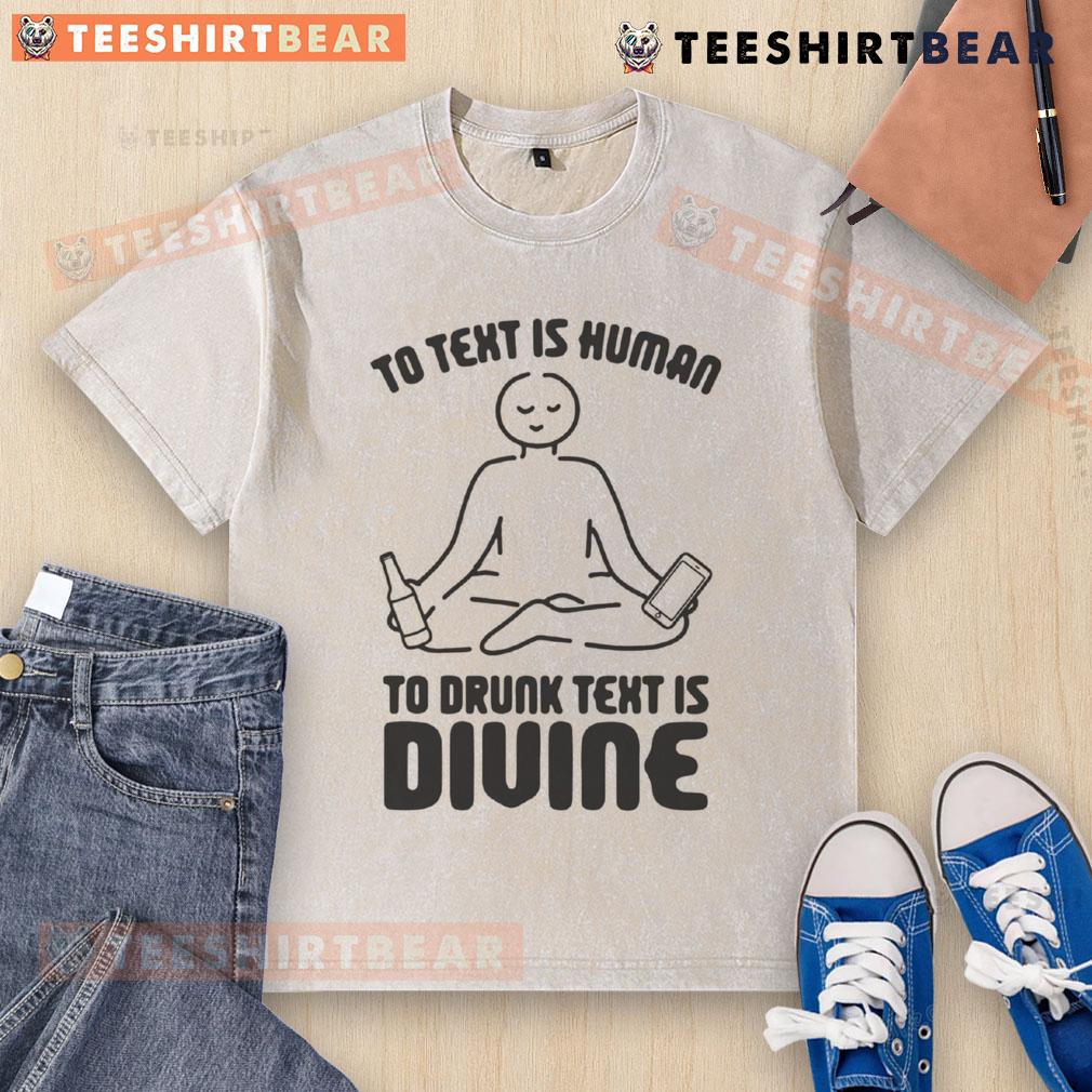 Funny washed t-shirt featuring 'To text is human, to drunk text is divine' slogan, perfect for humorous casual wear.