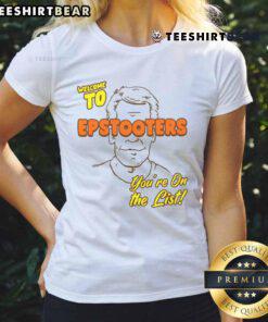 Alt Text: Funny Welcome to Epstooters You're on the List Ladies Tee featuring humorous text design on a stylish t-shirt.
