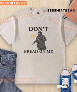 Good Anti-ICE Don't Bread Sandwich On Me washed t-shirt featuring bold text design promoting social justice.