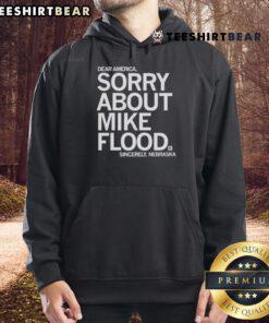 Good Dear America Sorry About Mike Flood Sincerely Nebraska hoodie featuring a bold design and vibrant colors.