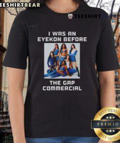 Good I Was An Eyekon Before The Gap Commercial Ladies Tee featuring stylish graphic design and vibrant colors.