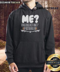 Person wearing a 'Good Me Overreacting Probably' hoodie, showcasing a casual style with a humorous message.