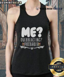 Good Me Overreacting Probably tank top featuring a playful design, perfect for casual wear and expressing personality.