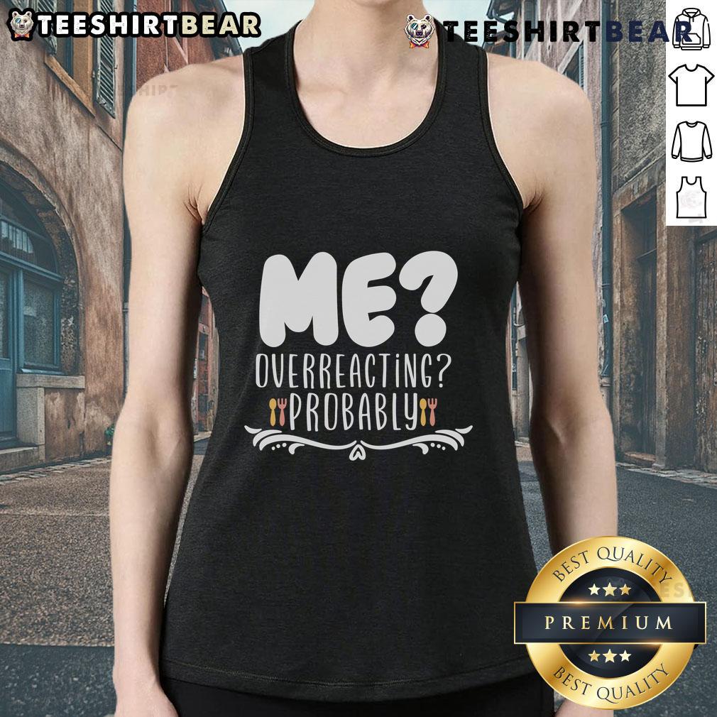 Good Me Overreacting Probably tank top featuring a playful design, perfect for casual wear and expressing personality.