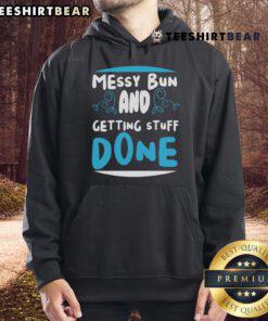 Stylish Good Messy Bun and Getting Stuff Done hoodie worn by a woman, perfect for casual, productive days.