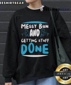 Good Messy Bun and Getting Stuff Done Sweatshirt worn by a woman, perfect for casual style and productivity.