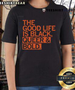 Alt Text: Black Queer Bold Ladies Tee featuring 'Good: The Good Life' slogan, perfect for pride and self-expression.