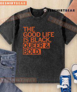 Alt Text: Black t-shirt featuring The Good Life is Black & Queer in bold, vibrant typography, perfect for pride and self-expression.
