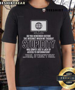 Happy Do You Remember Before The Internet tee for ladies, showcasing a humorous take on past perceptions of stupidity.