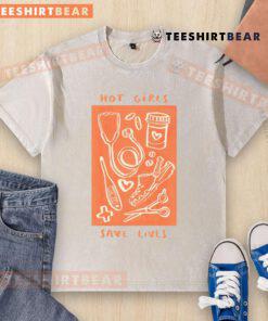 Hot Girls Save Lives t-shirt featuring a nurse in scrubs, highlighting the dedication of healthcare workers in medical settings.
