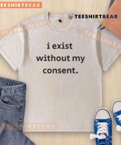 Nice I Exist Without My Consent washed t-shirt displayed on a hanger, showcasing unique design and casual style.