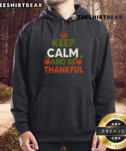 Nice Keep Calm and Be Thankful Thanksgiving hoodie featuring a cozy design perfect for holiday celebrations.