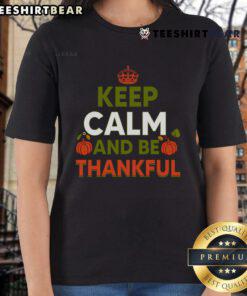 Thanksgiving ladies tee featuring 'Keep Calm and Be Thankful' design, perfect for holiday celebrations.