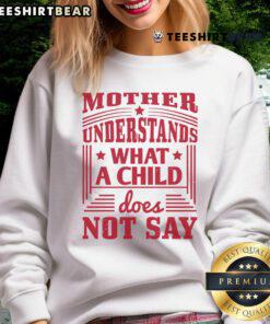 Cozy sweatshirt featuring the phrase 'Nice Mother Understands What a Child Does Not Say' perfect for thoughtful moms.