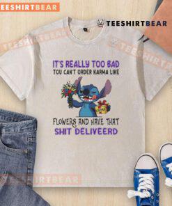 Nice Stitch It's Really Too Bad T-Shirt featuring 'Order Karma Like Flowers' design in a stylish, casual look.