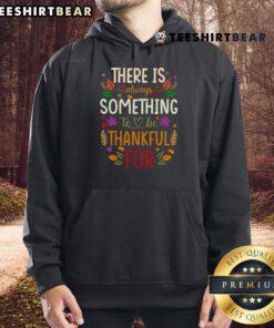 Cozy hoodie with 'There is always something to be thankful for' design, perfect for a nice Thanksgiving celebration.