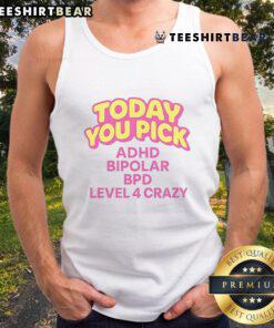 Trendy tank top featuring 'Nice Today You Pick ADHD Bipolar BPD Level 4 Crazy' design, perfect for casual wear.