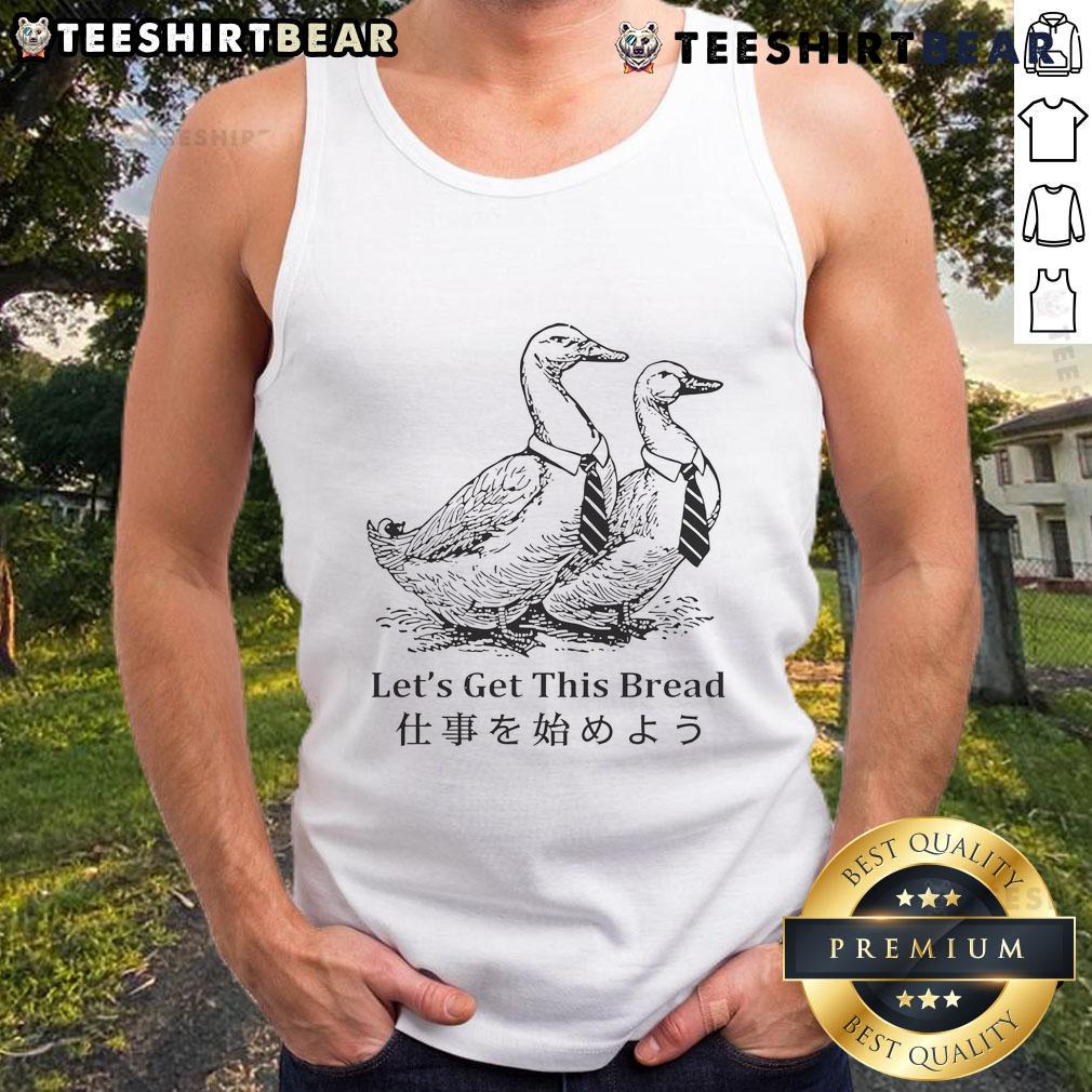 Stylish tank top featuring a goose with the phrase 'Let's Get This Bread' for a fun and trendy look.
