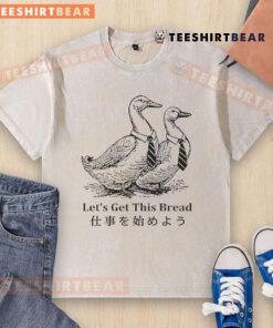 Alt Text: Funny 'Nice Working Goose Let's Get This Bread' washed t-shirt design featuring a playful goose illustration.
