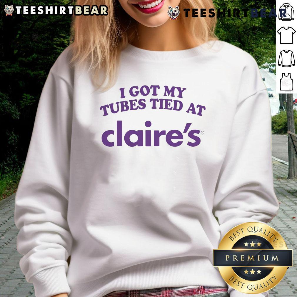 Alt Text: Official I Got My Tubes Tied At Claires Sweatshirt featuring a bold graphic design, perfect for celebrating personal choices.