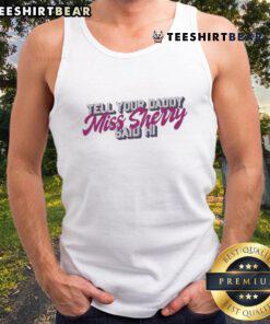 Premium Carmen Q Gollihar 'Tell Your Daddy Miss Sherry Said Hi' tank top featuring a stylish design and comfortable fit.