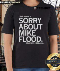 Premium Dear America Sorry About Mike Flood Sincerely Nebraska Ladies Tee in stylish design and vibrant colors.