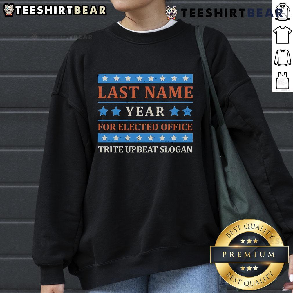 Premium Last Name Year Elected Office sweatshirt with a trite upbeat slogan, perfect for campaign supporters.