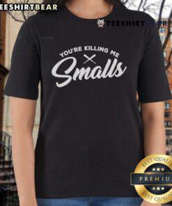 Premium You're Killing Me Smalls Ladies Tee, featuring a playful graphic and comfortable fit, perfect for casual wear.