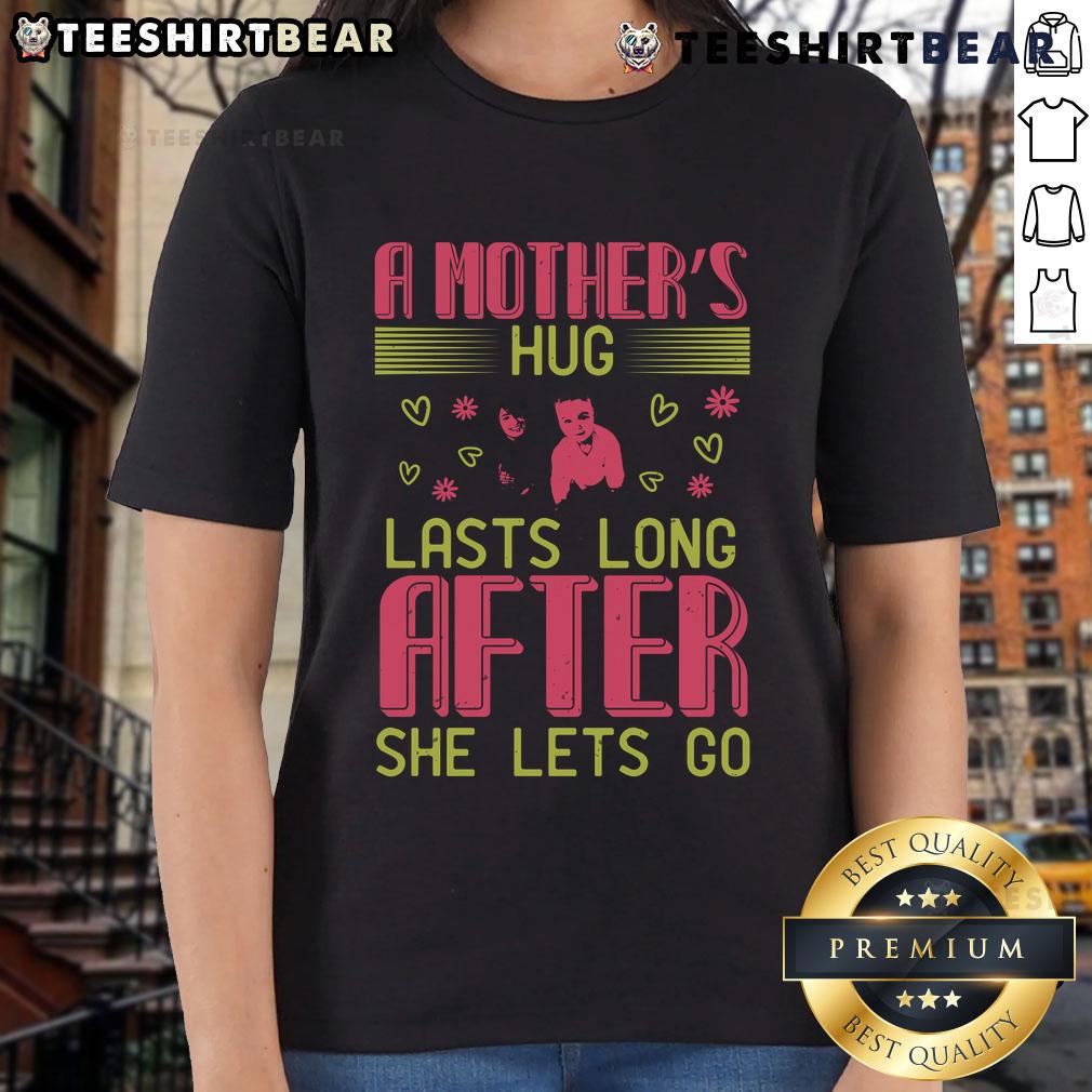 Pretty A Mother's Hug Lasts Long After She Lets Go Ladies Tee featuring a heartfelt design celebrating maternal love.
